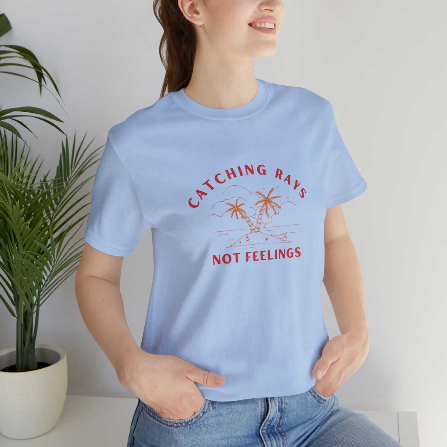 Catching Rays Not Feelings Statement T-Shirt