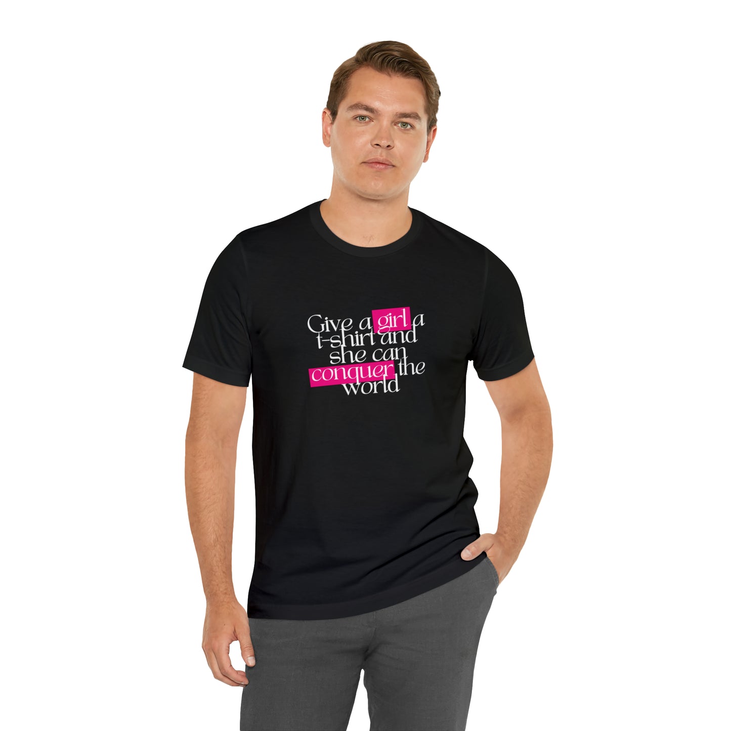 Give A Girl A T Shirt And She Can Conquer The World Statement T Shirt