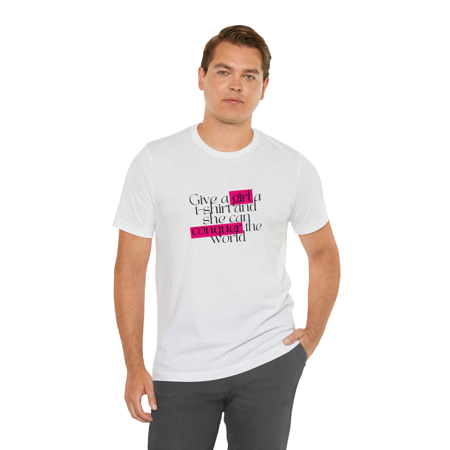 Give A Girl A T Shirt And She Can Conquer The World Statement T Shirt