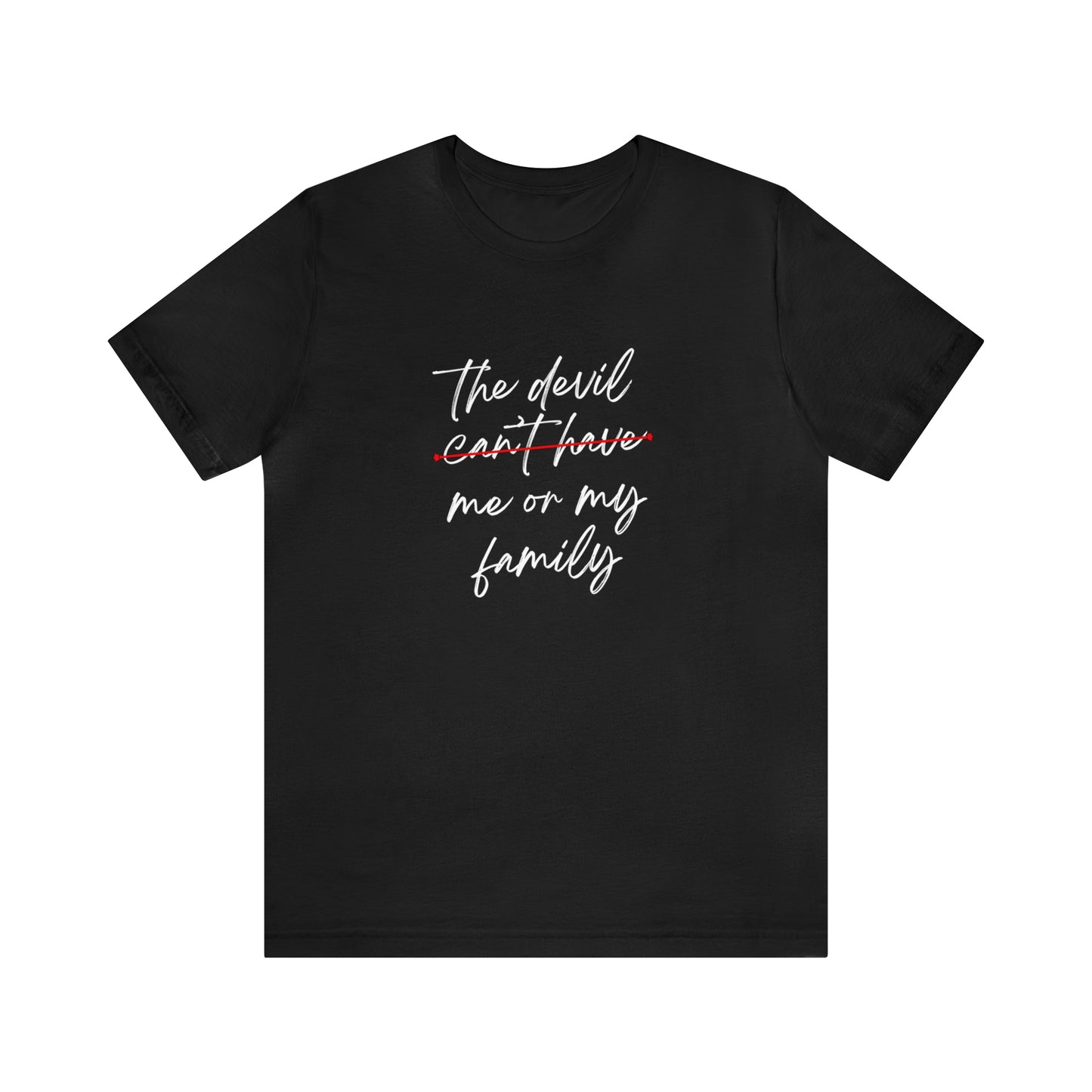 The Devil Can't Have Me Or My Family Statement T-Shirt #1