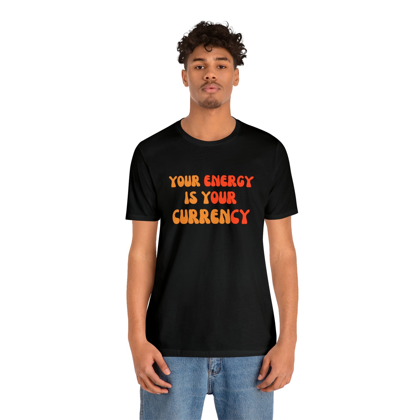 Your Energy Is Your Currency Statement T-Shirt