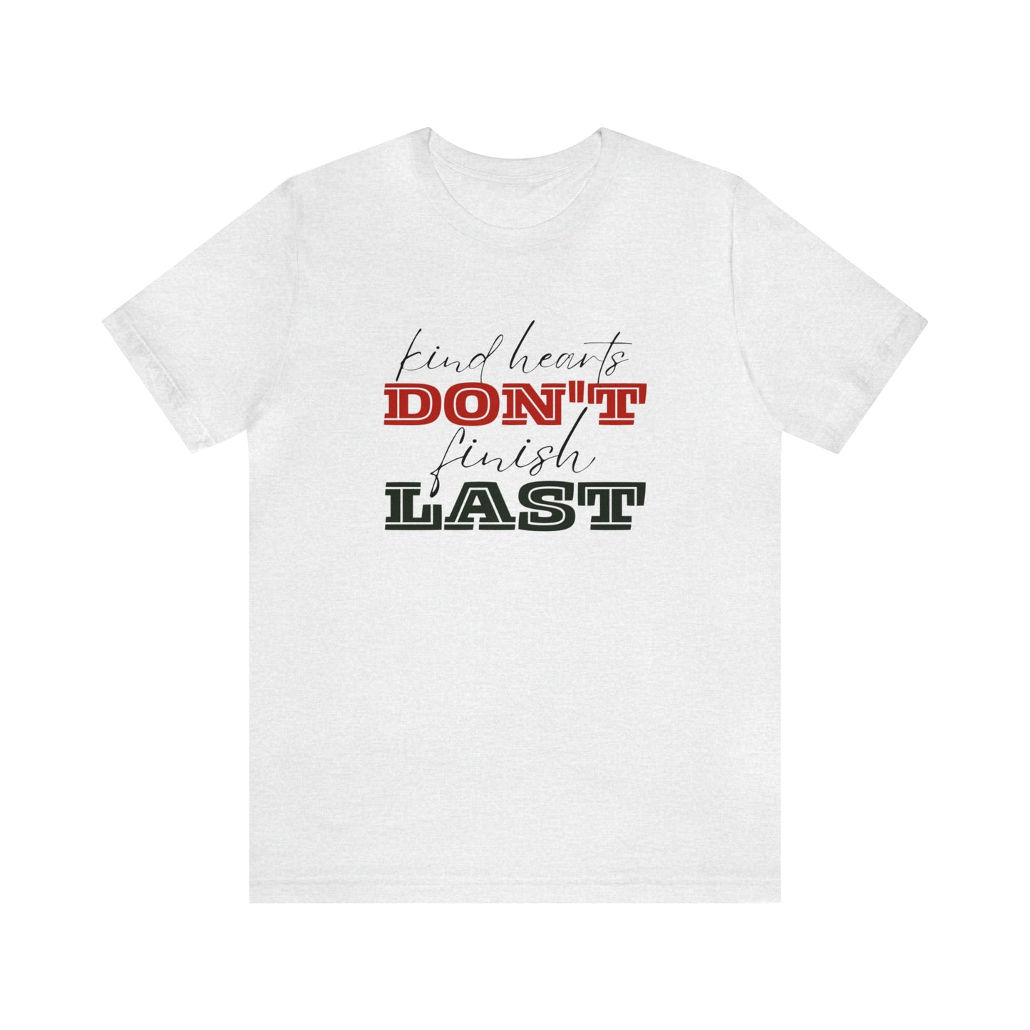 Kind Hearts Don't Finish Last Statement T-Shirt