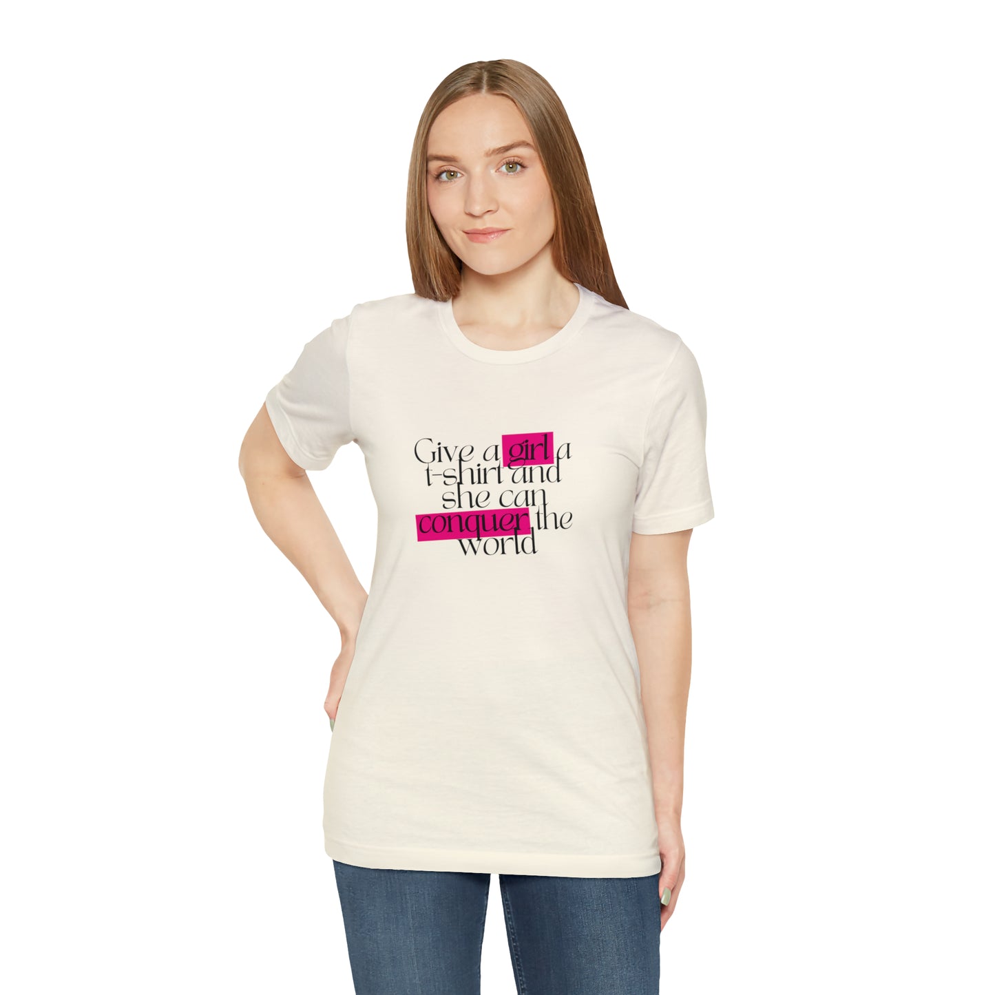 Give A Girl A T Shirt And She Can Conquer The World Statement T Shirt