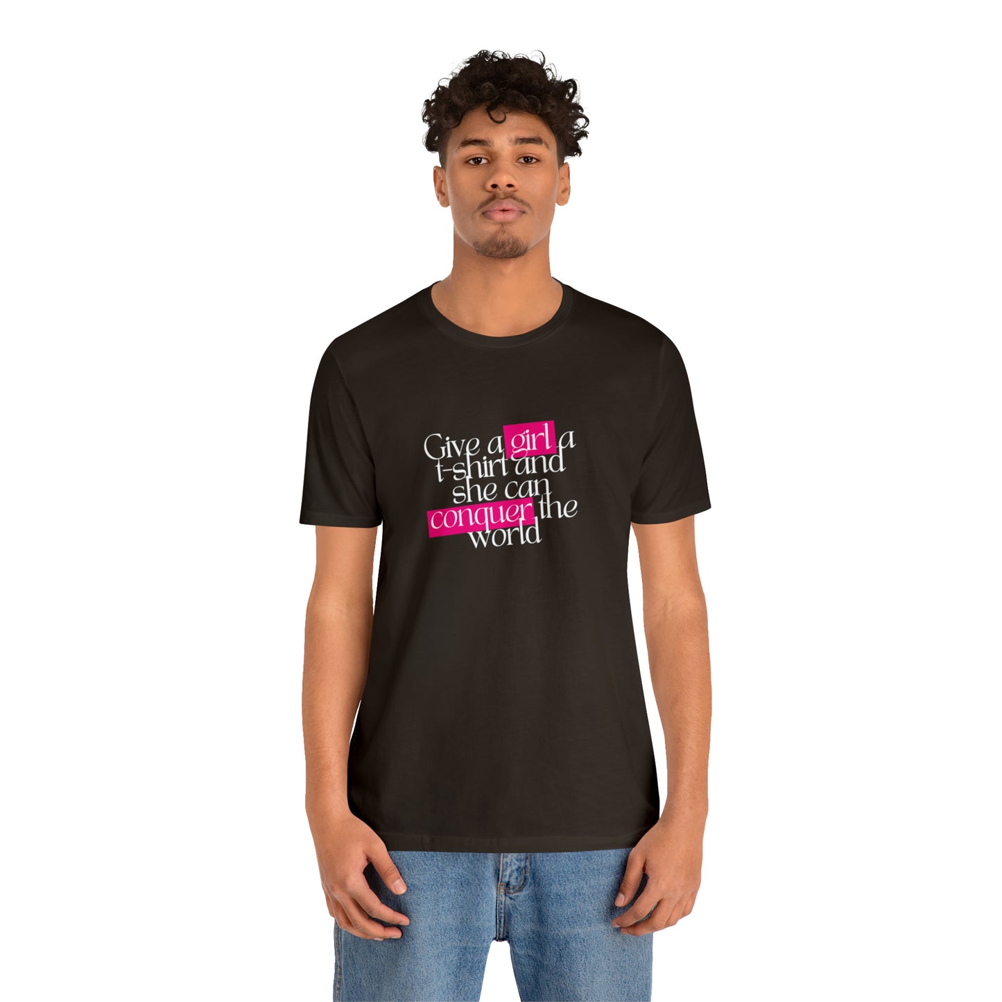 Give A Girl A T Shirt And She Can Conquer The World Statement T Shirt