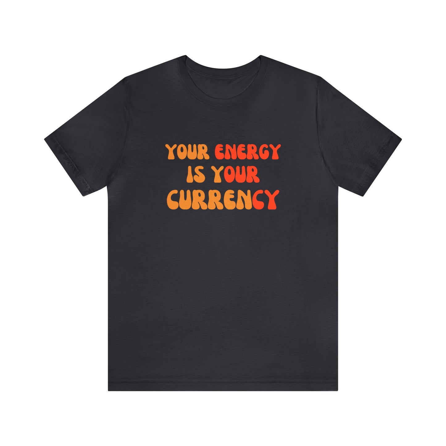 Your Energy Is Your Currency Statement T-Shirt