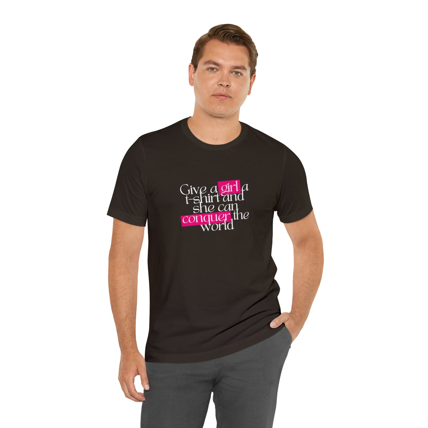 Give A Girl A T Shirt And She Can Conquer The World Statement T Shirt