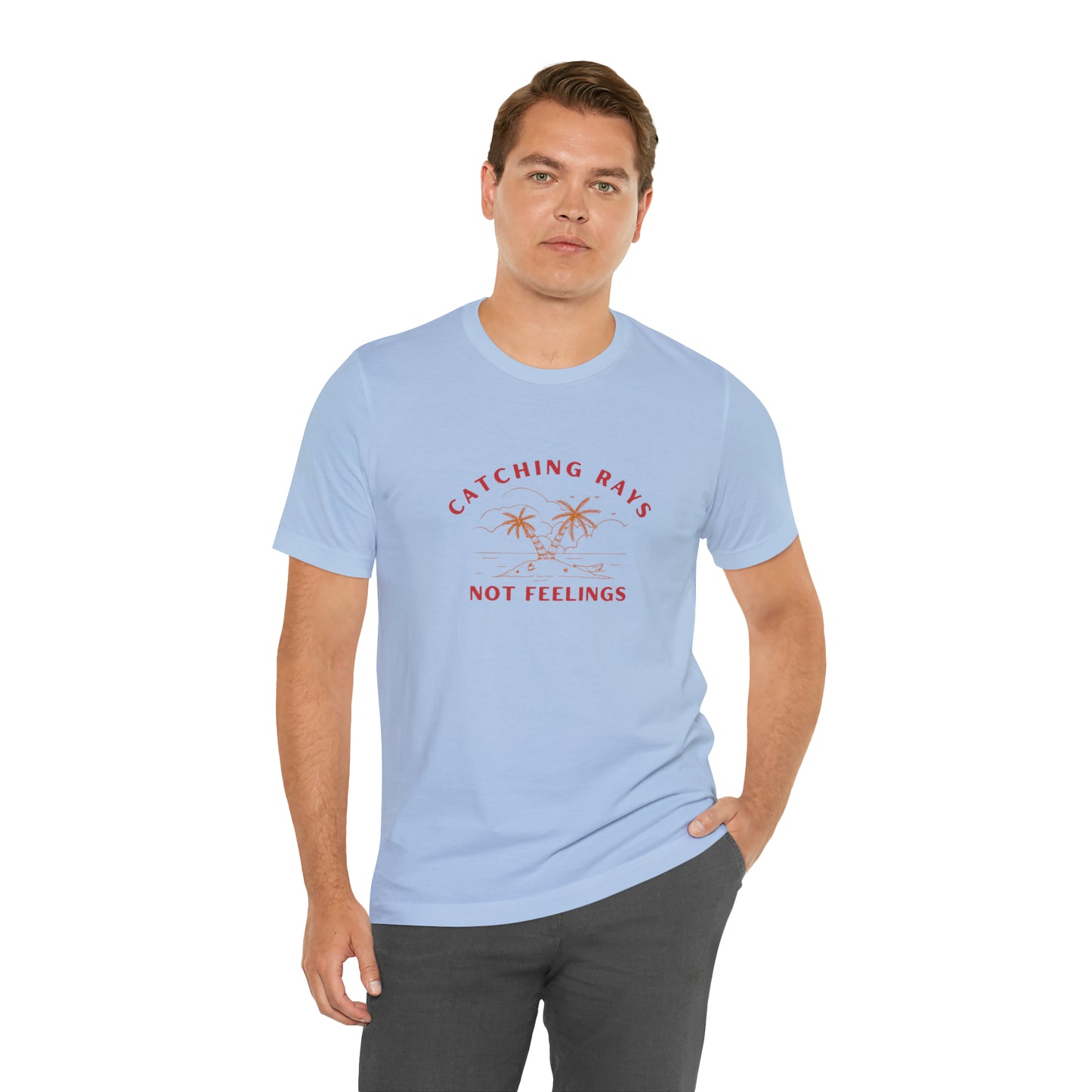 Catching Rays Not Feelings Statement T-Shirt