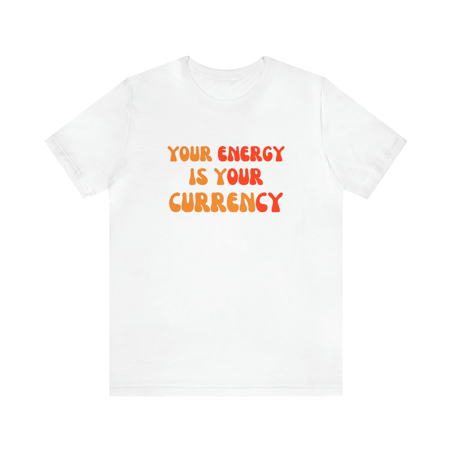 Your Energy Is Your Currency Statement T-Shirt