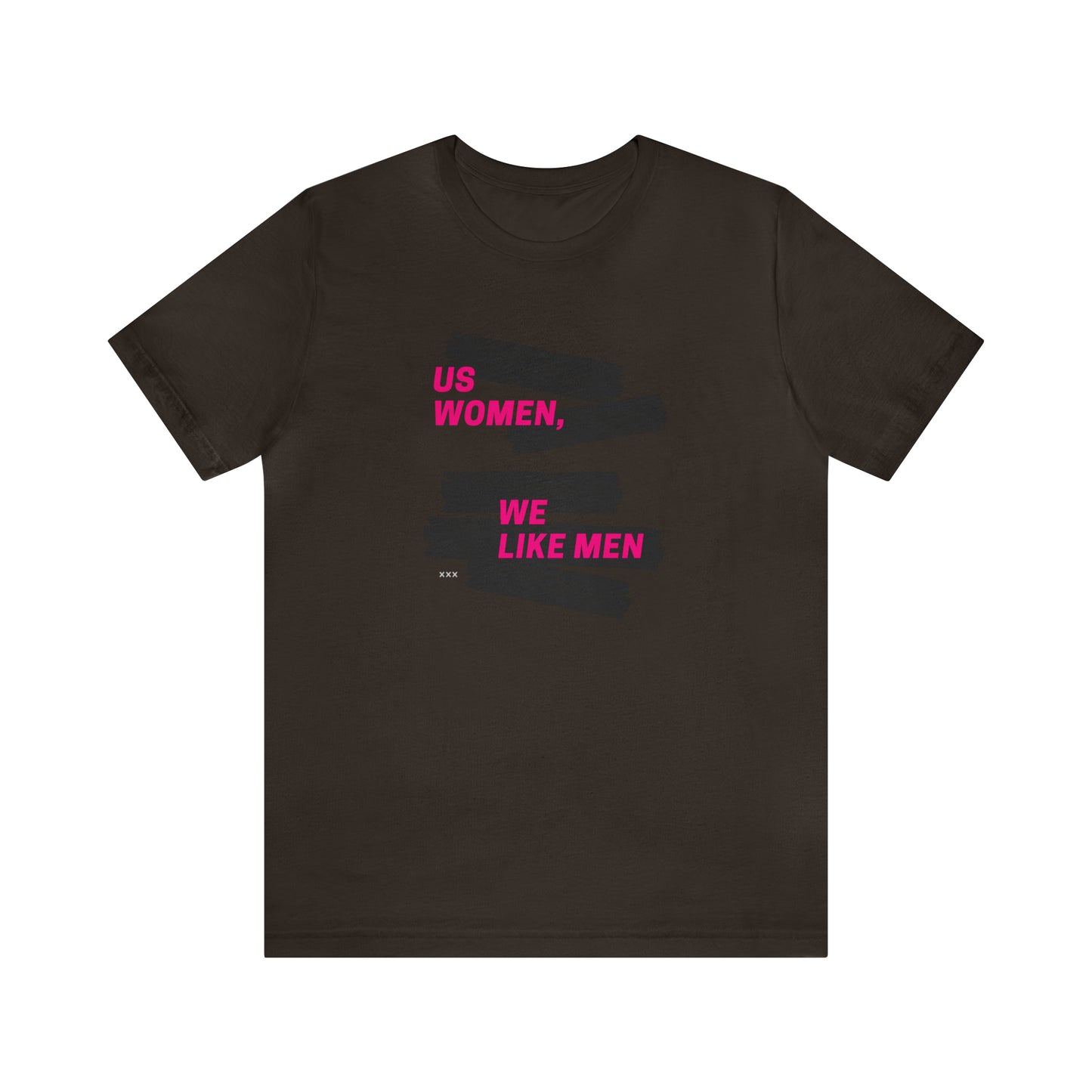 Us Women, We Like Men Statement T-Shirt