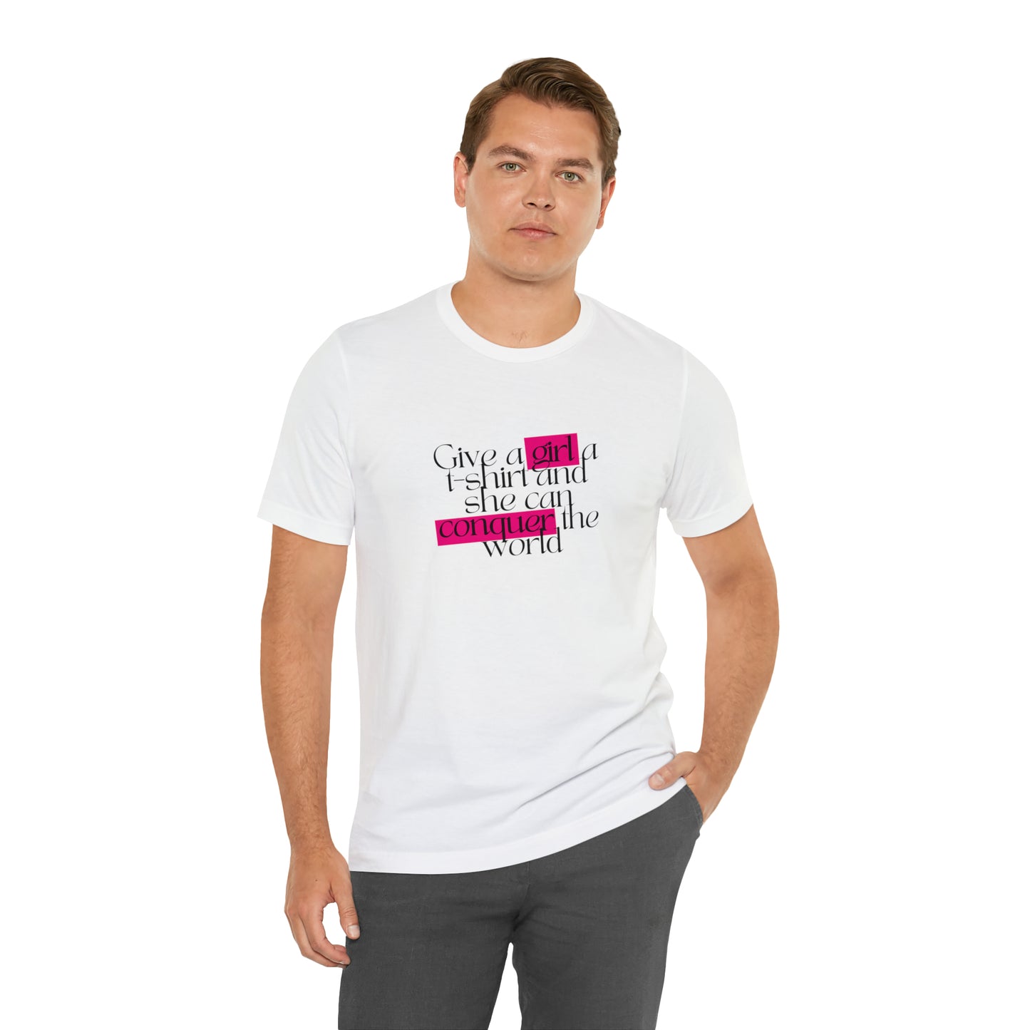 Give A Girl A T Shirt And She Can Conquer The World Statement T Shirt