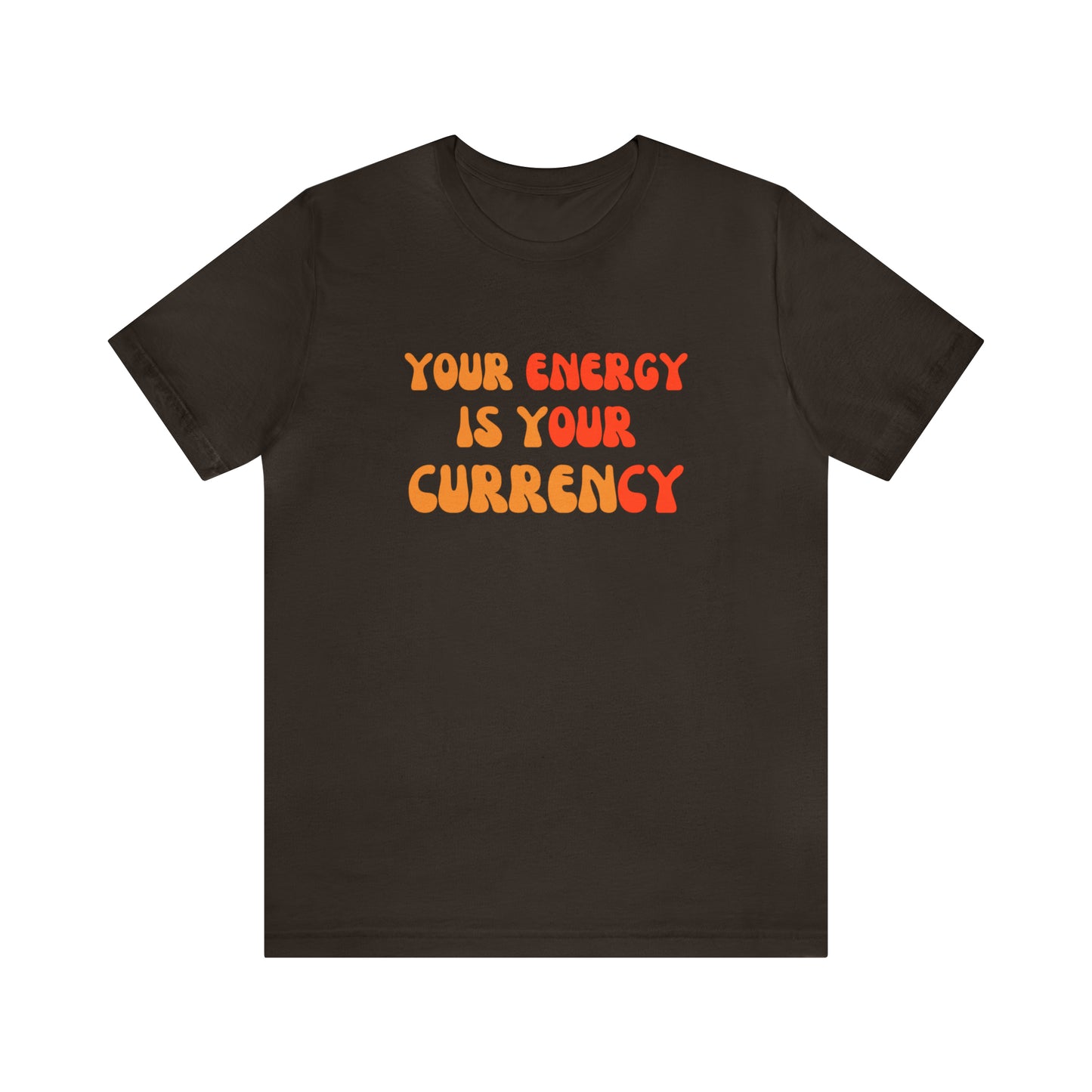 Your Energy Is Your Currency Statement T-Shirt