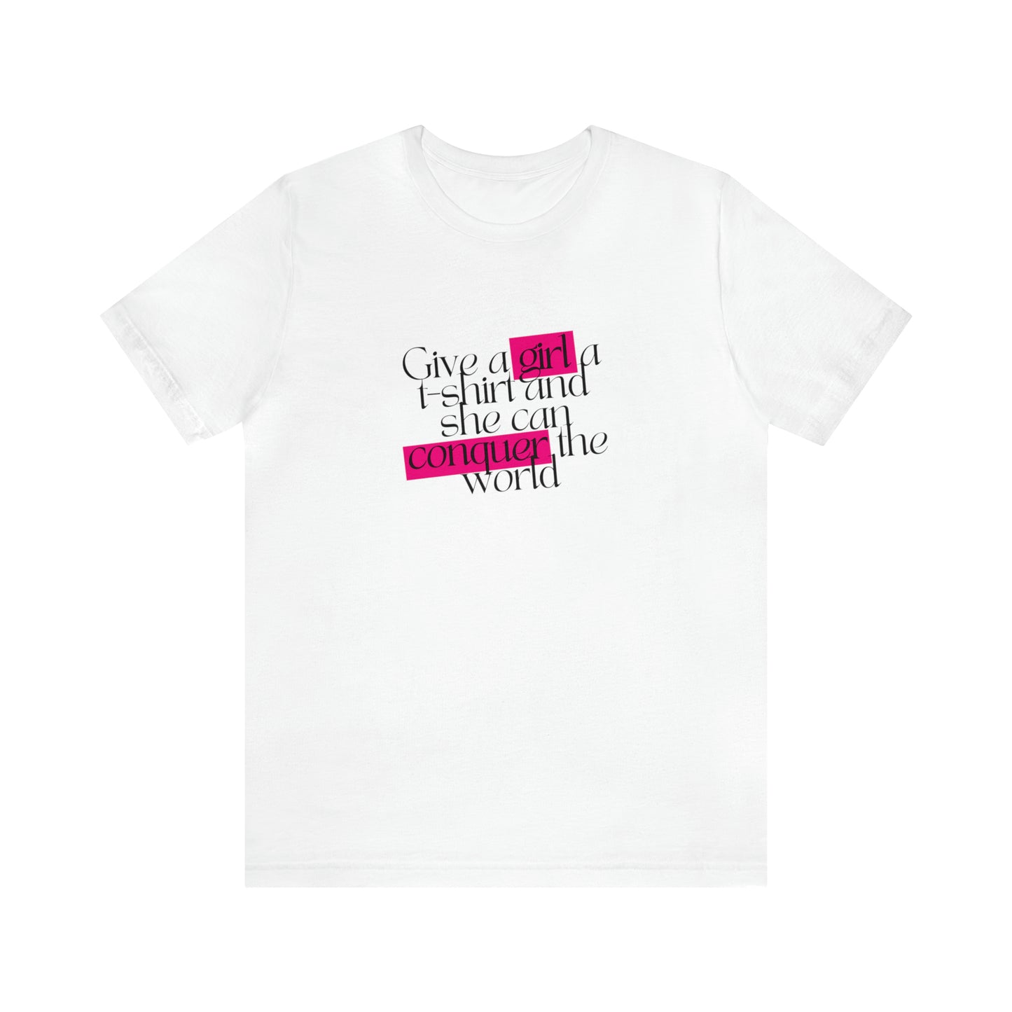 A front view of a white t shirt and a statement shirt that says "Give a girl a t-shirt and she can conquer the world"