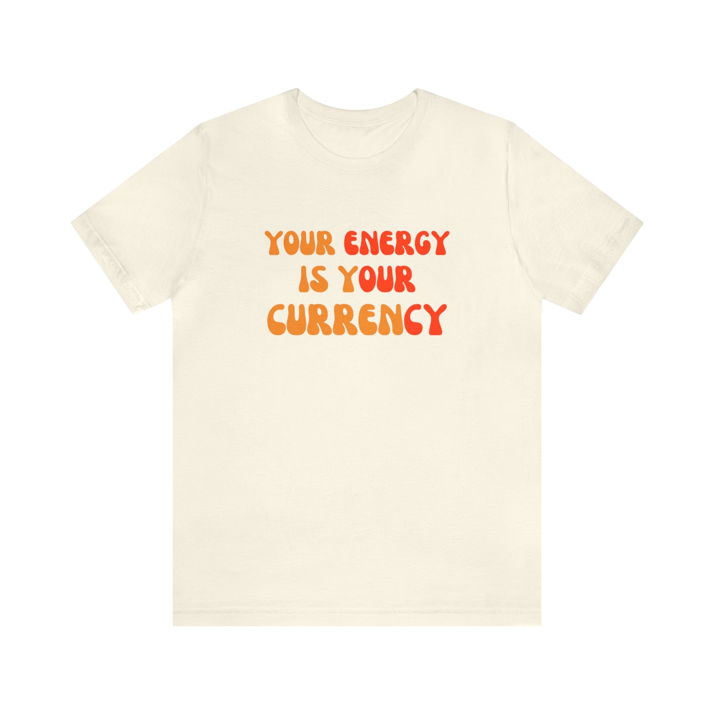 Your Energy Is Your Currency Statement T-Shirt