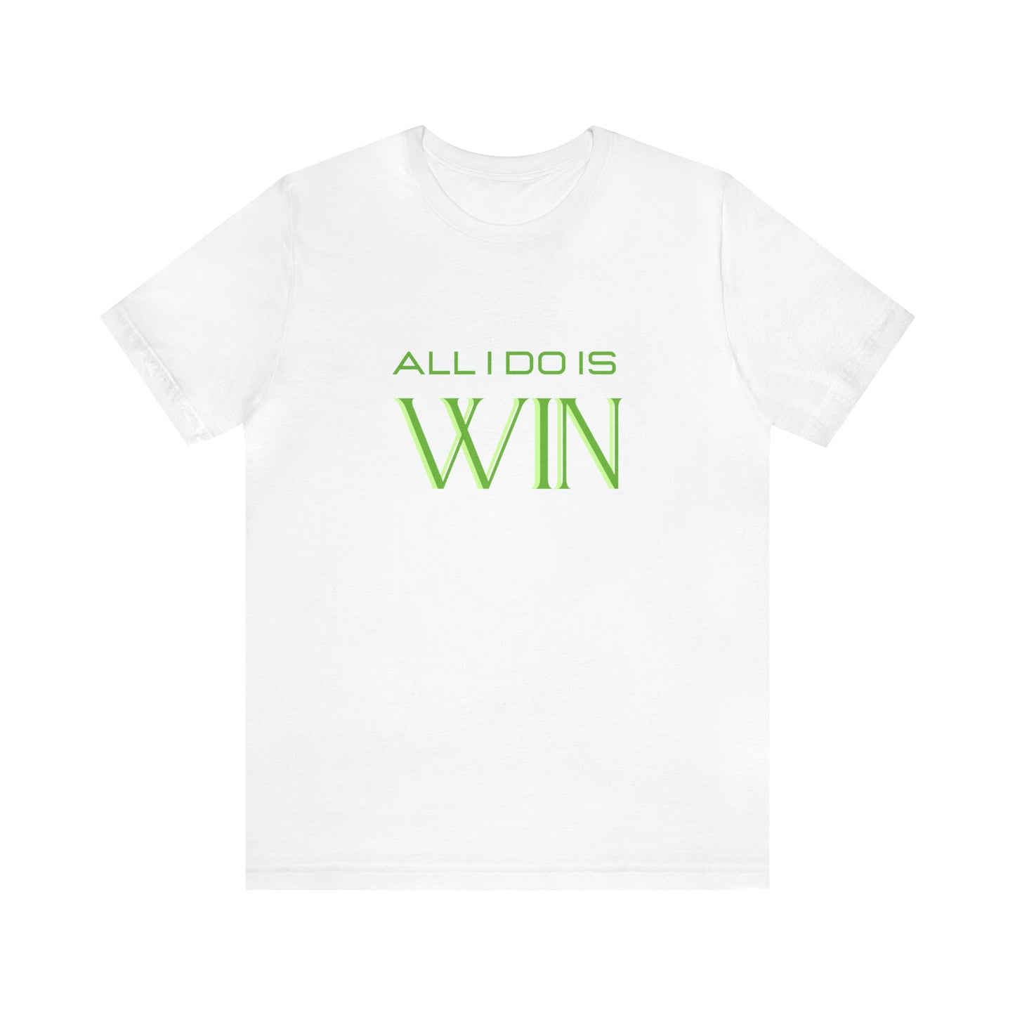 All I do Is Win Statement T-Shirt