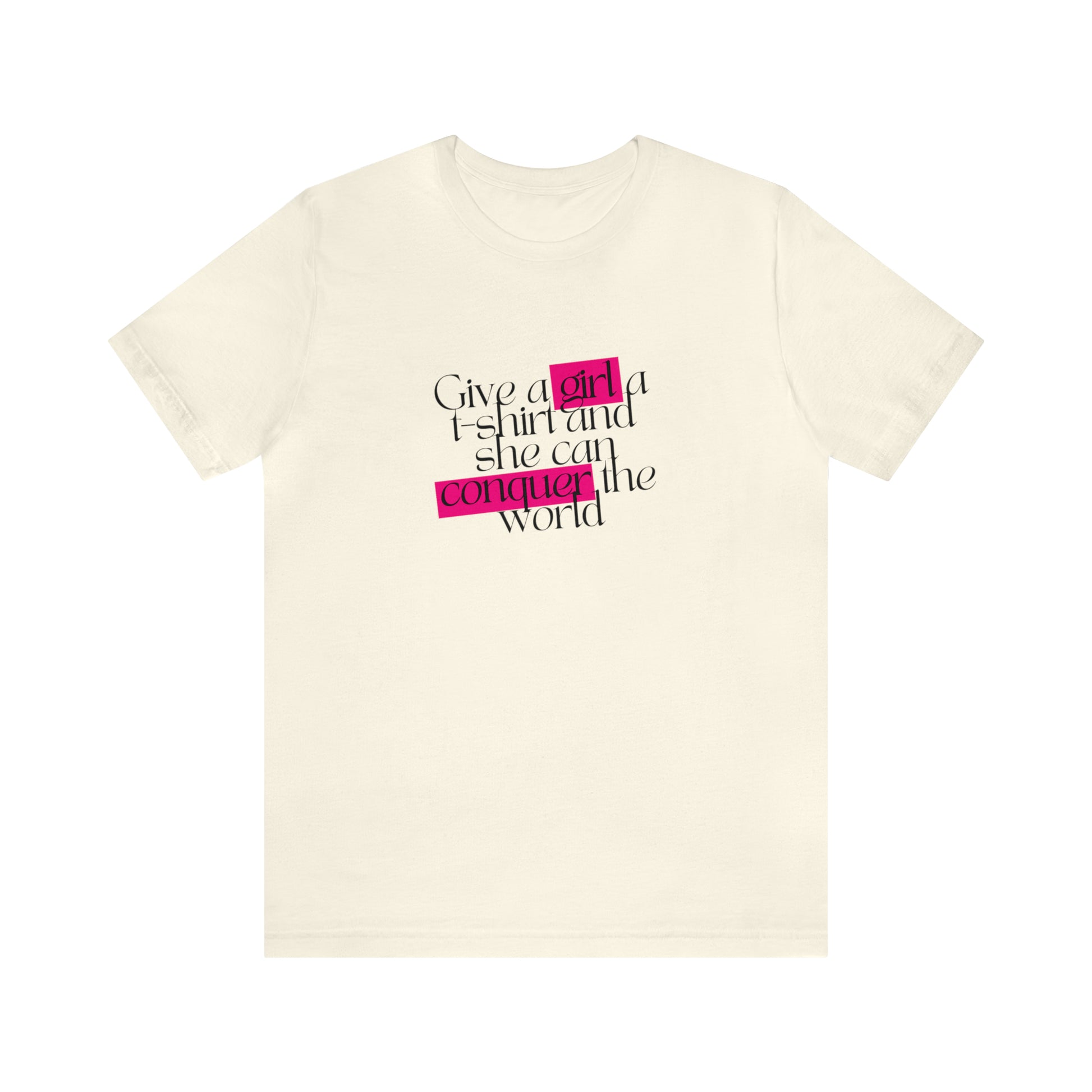 A front view of a cream t shirt and a statement shirt that says "Give a girl a t-shirt and she can conquer the world"