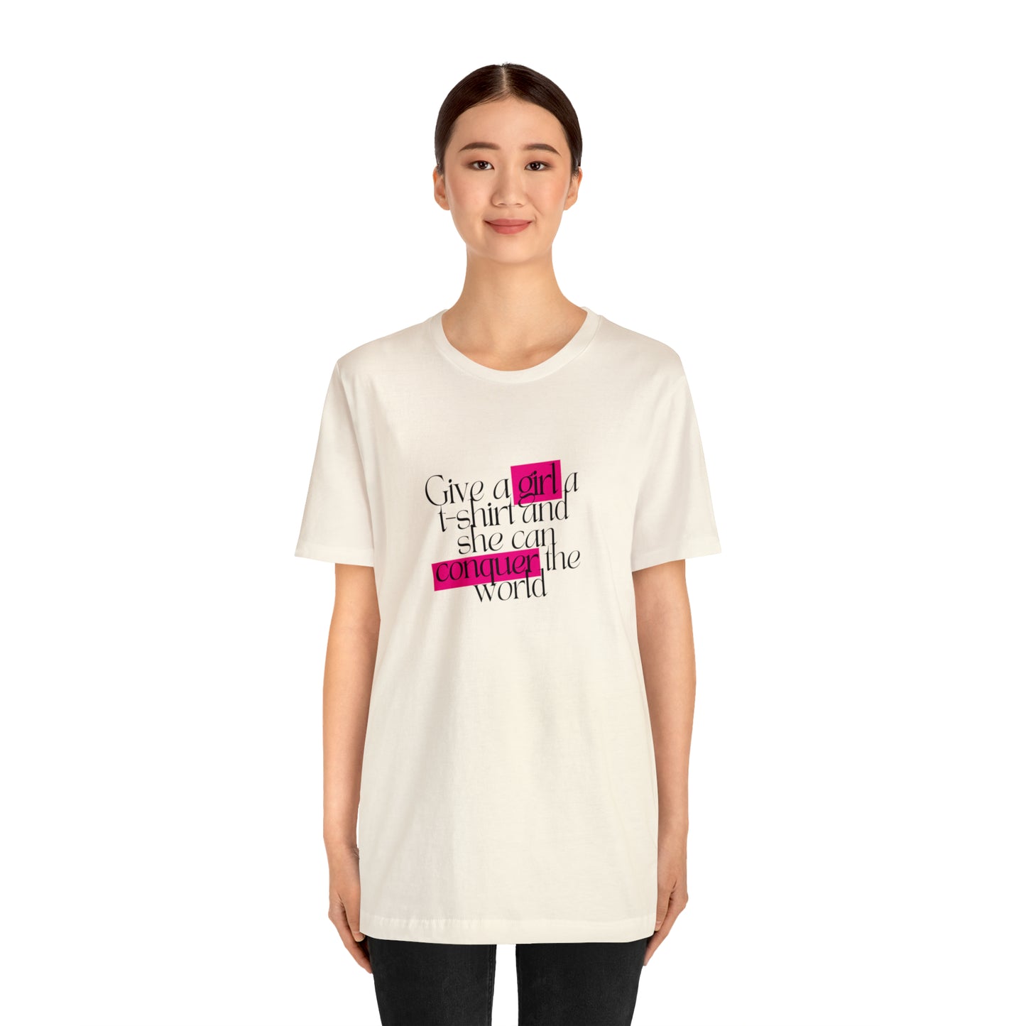 Give A Girl A T Shirt And She Can Conquer The World Statement T Shirt