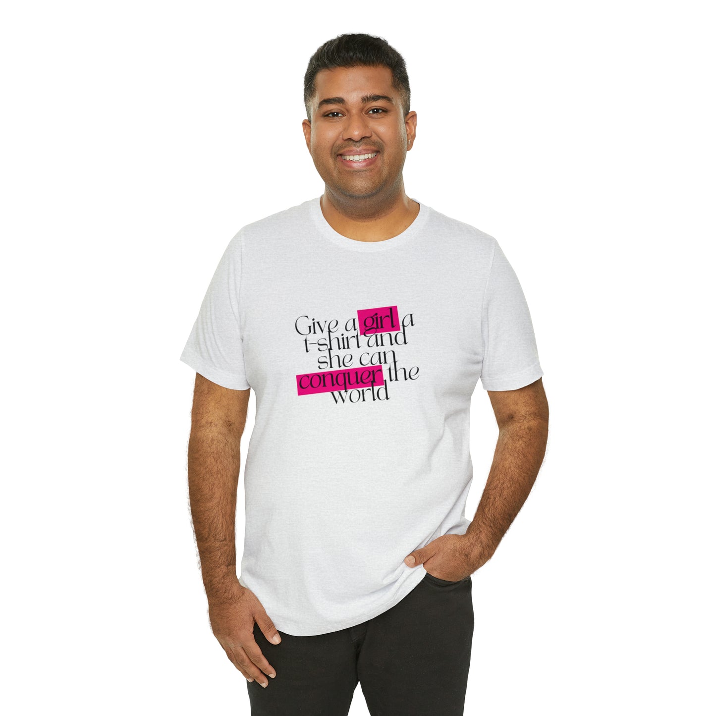 Give A Girl A T Shirt And She Can Conquer The World Statement T Shirt