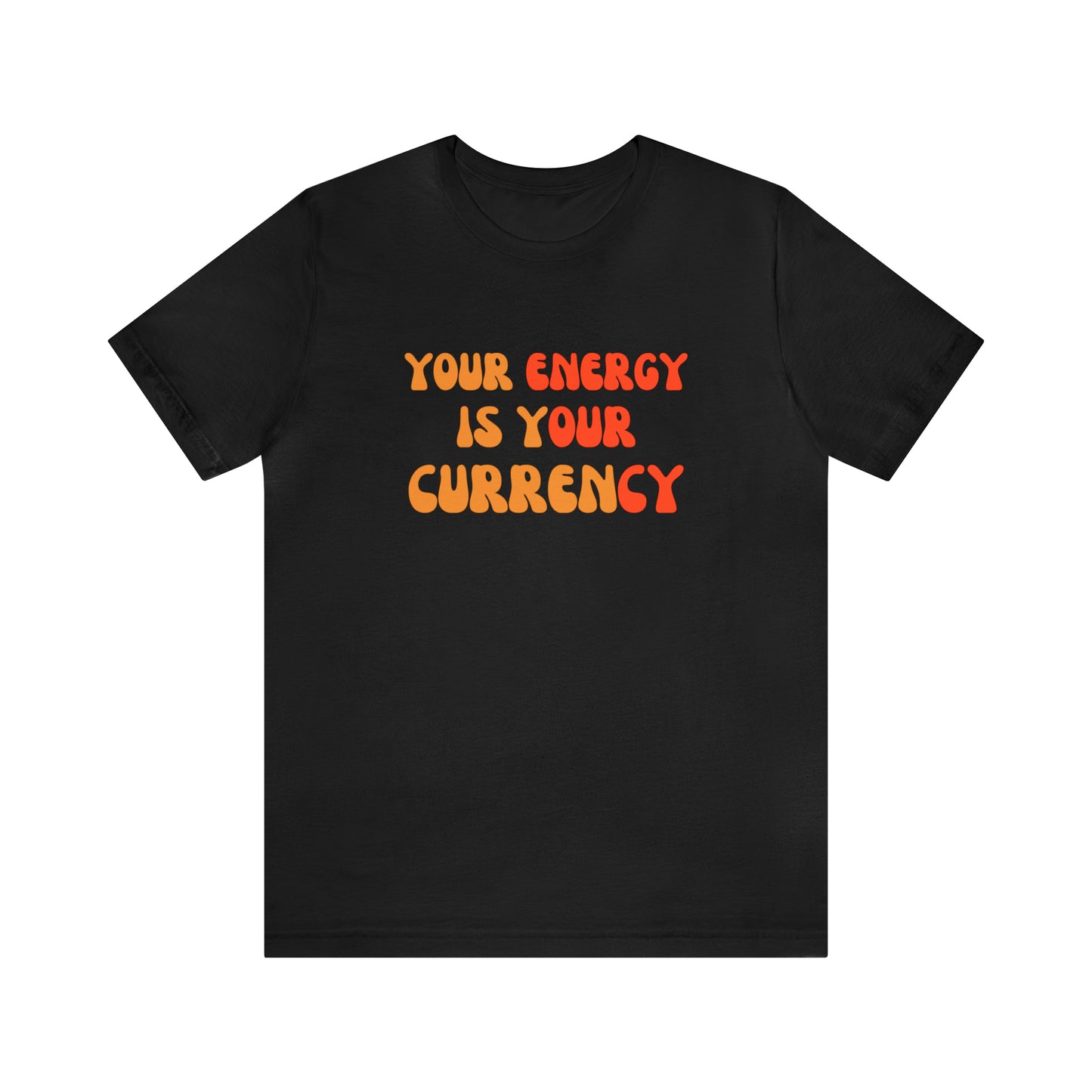 Your Energy Is Your Currency Statement T-Shirt