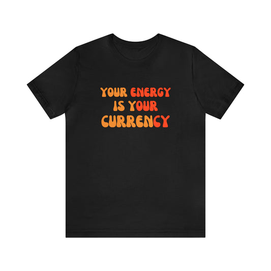 Your Energy Is Your Currency Statement T-Shirt