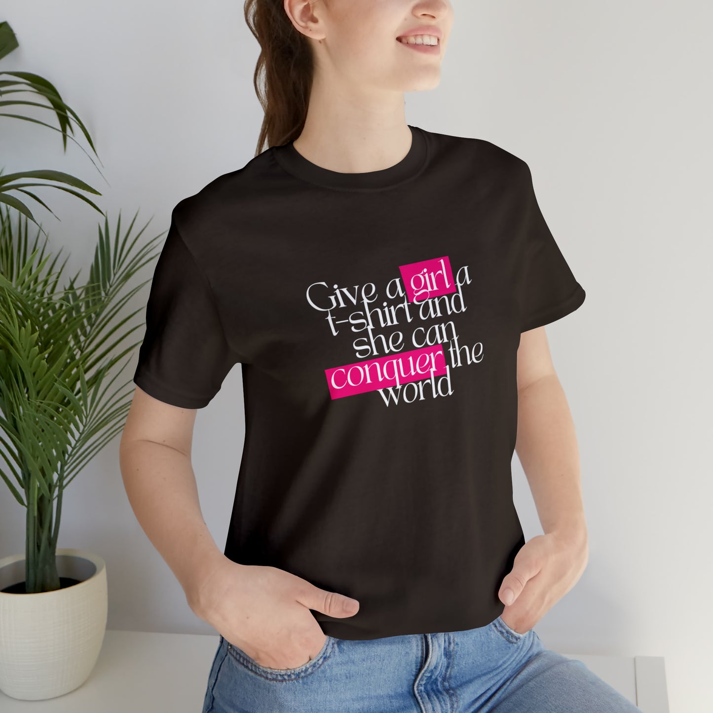 Give A Girl A T Shirt And She Can Conquer The World Statement T Shirt