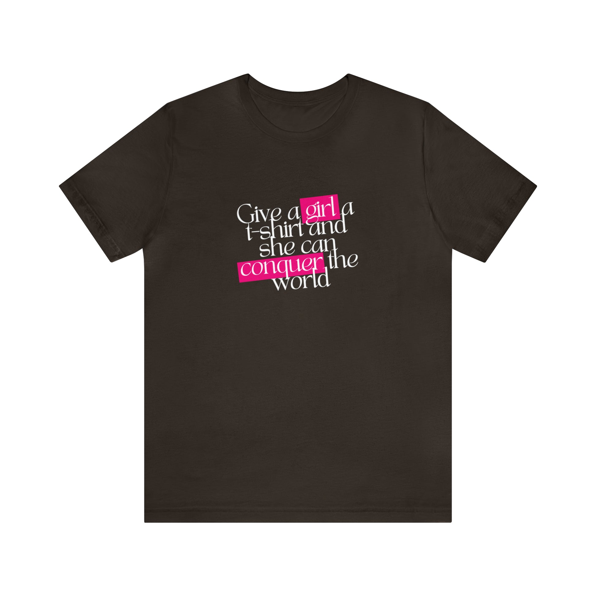 A front view of a brown t shirt and a statement shirt that says "Give a girl a t-shirt and she can conquer the world"