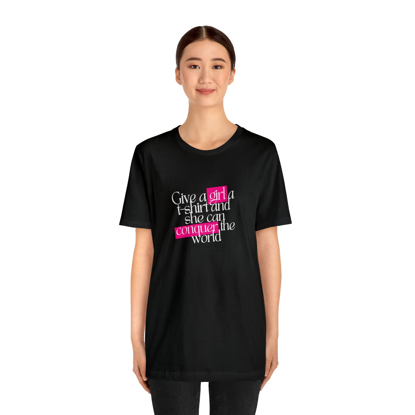 Give A Girl A T Shirt And She Can Conquer The World Statement T Shirt