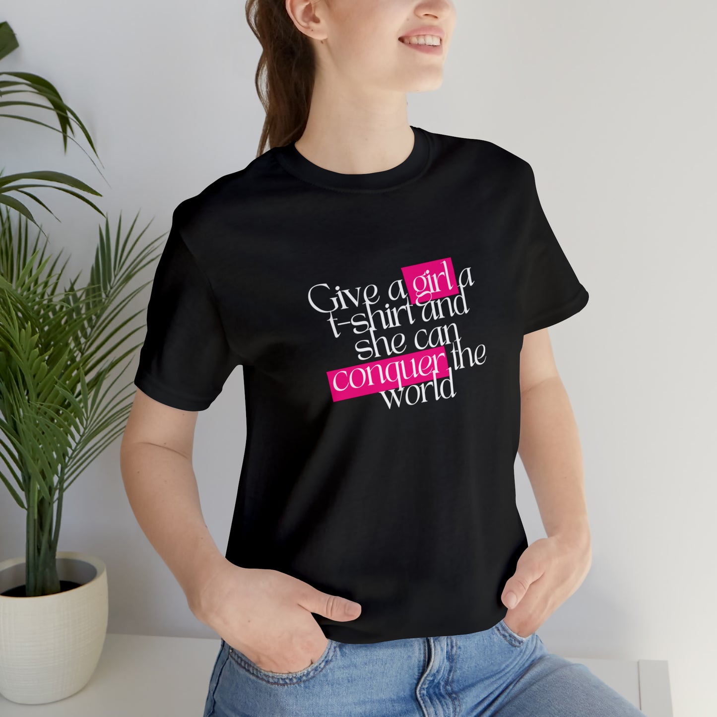 Give A Girl A T Shirt And She Can Conquer The World Statement T Shirt