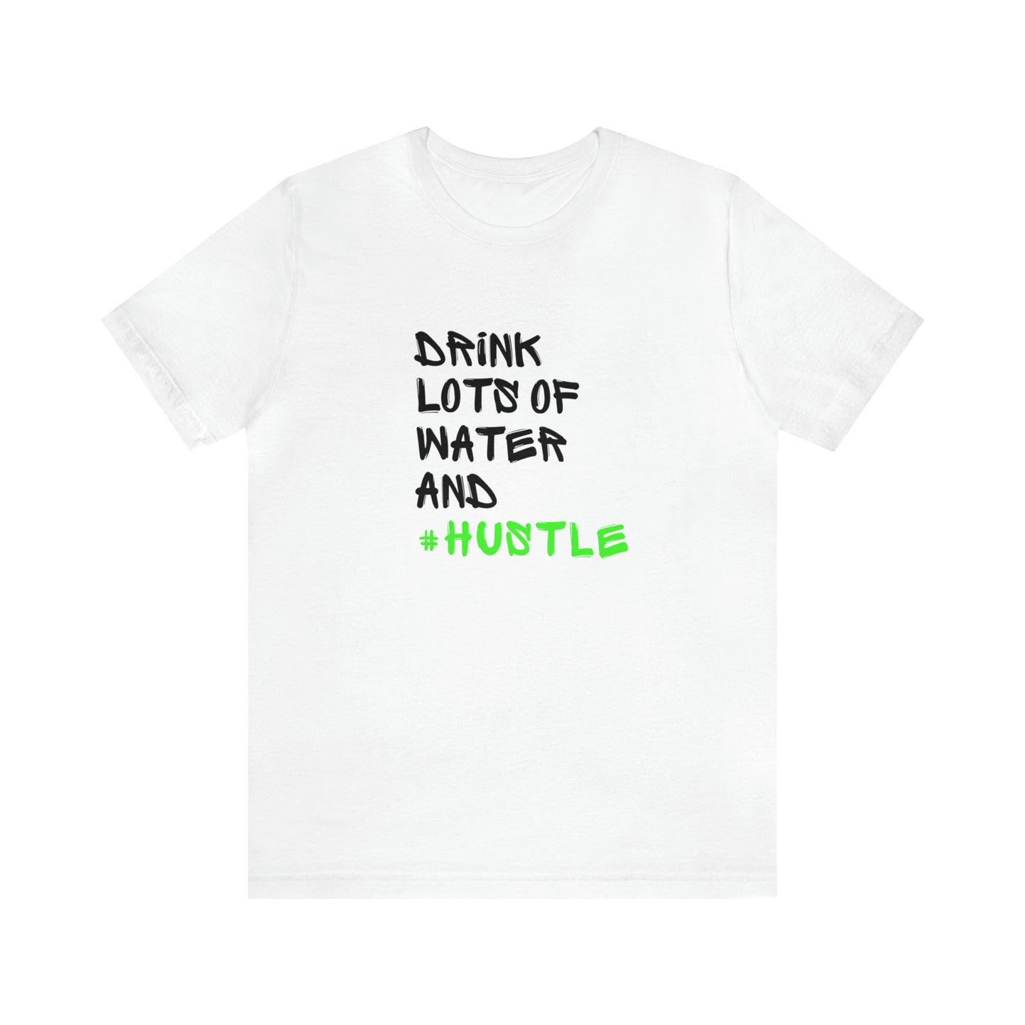 Drink Lots of Water and Hustle Statement T-Shirt