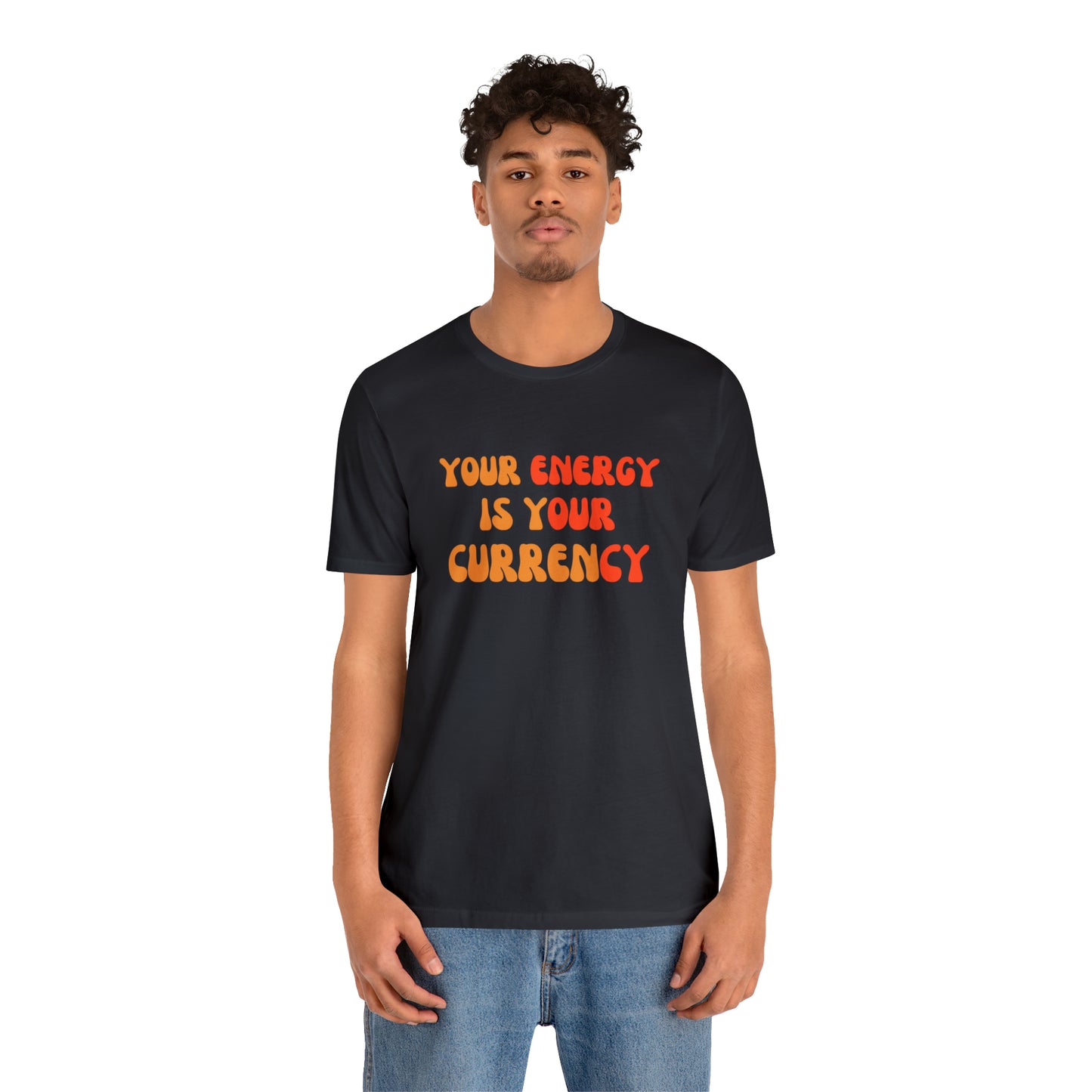 Your Energy Is Your Currency Statement T-Shirt