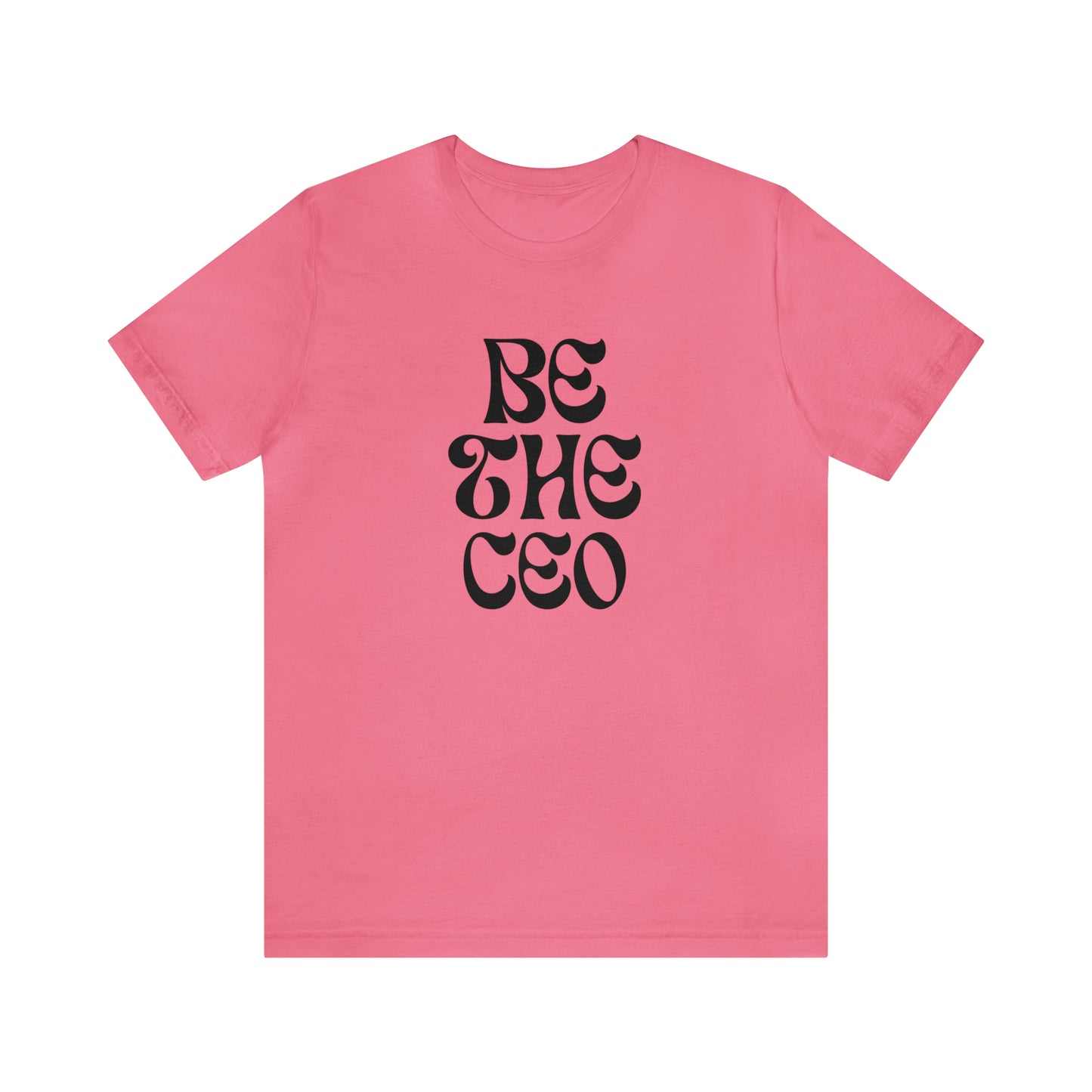 Be The CEO Statement T-Shirt