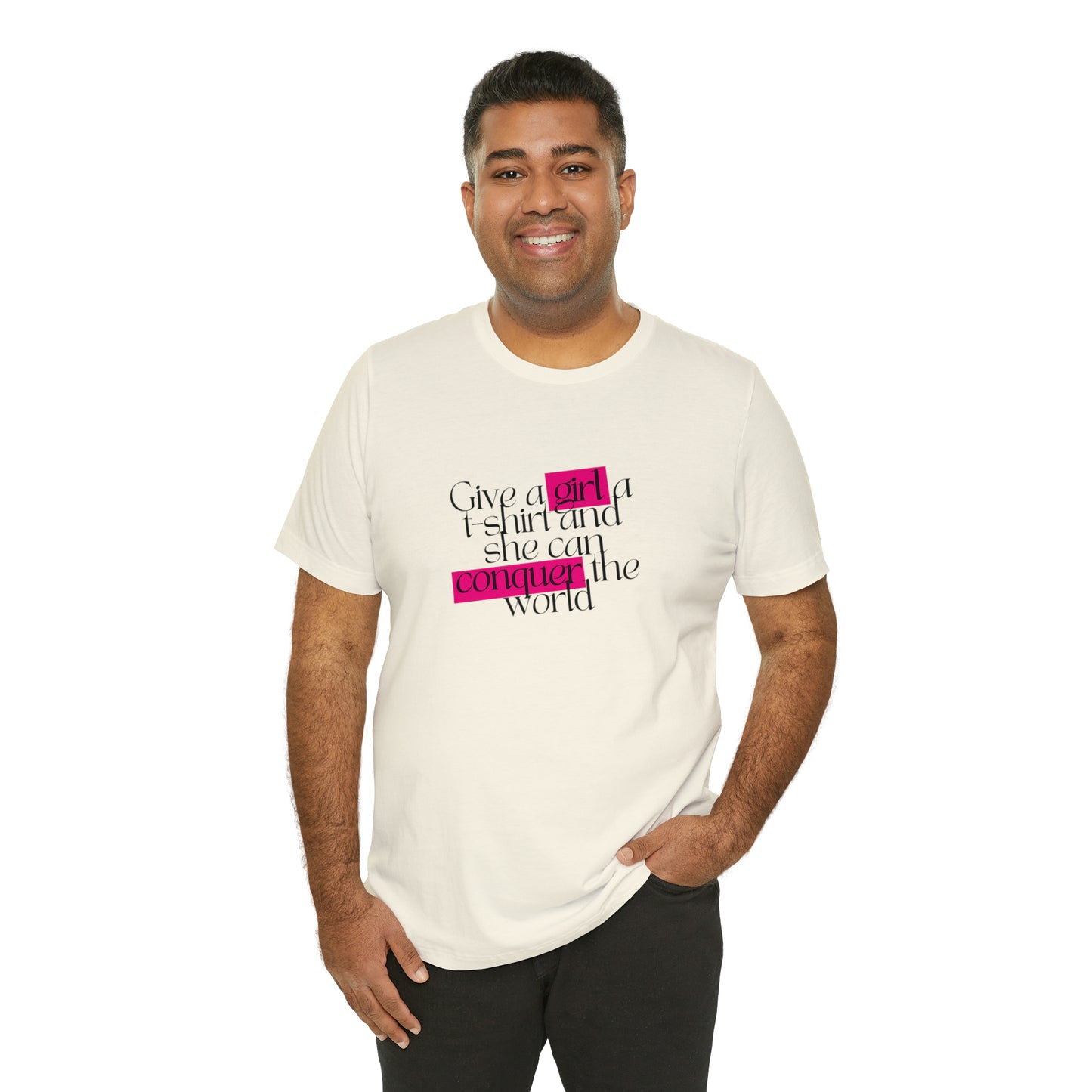 Give A Girl A T Shirt And She Can Conquer The World Statement T Shirt