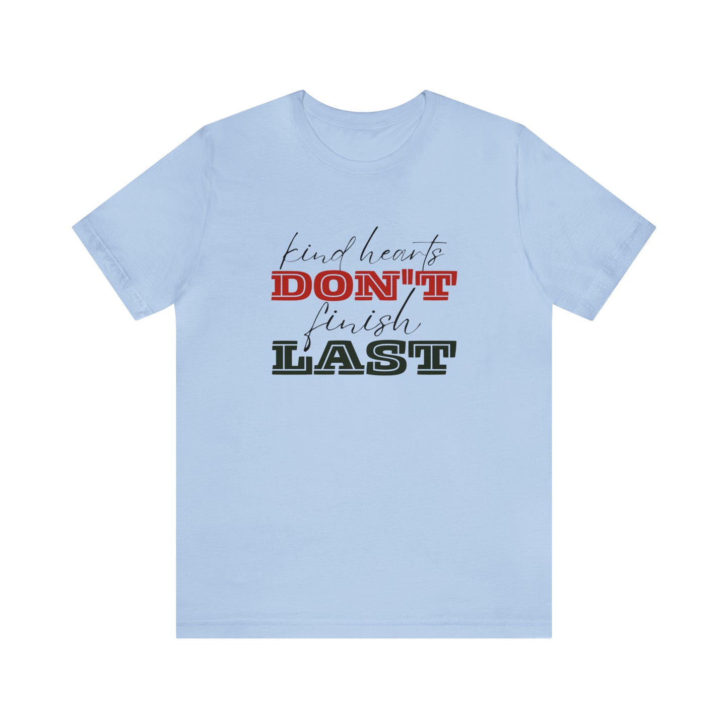 Kind Hearts Don't Finish Last Statement T-Shirt