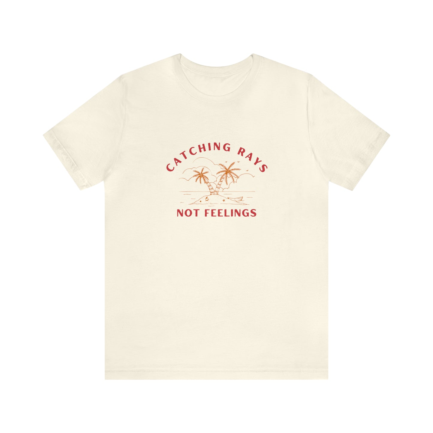 Catching Rays Not Feelings Statement T-Shirt