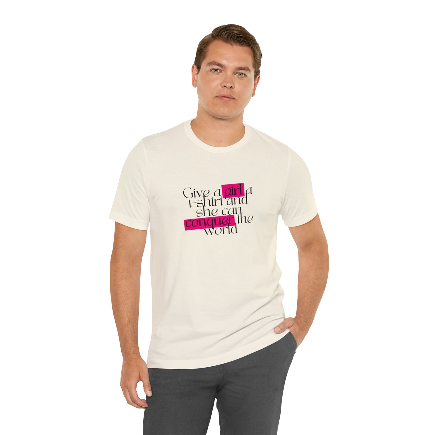 Give A Girl A T Shirt And She Can Conquer The World Statement T Shirt