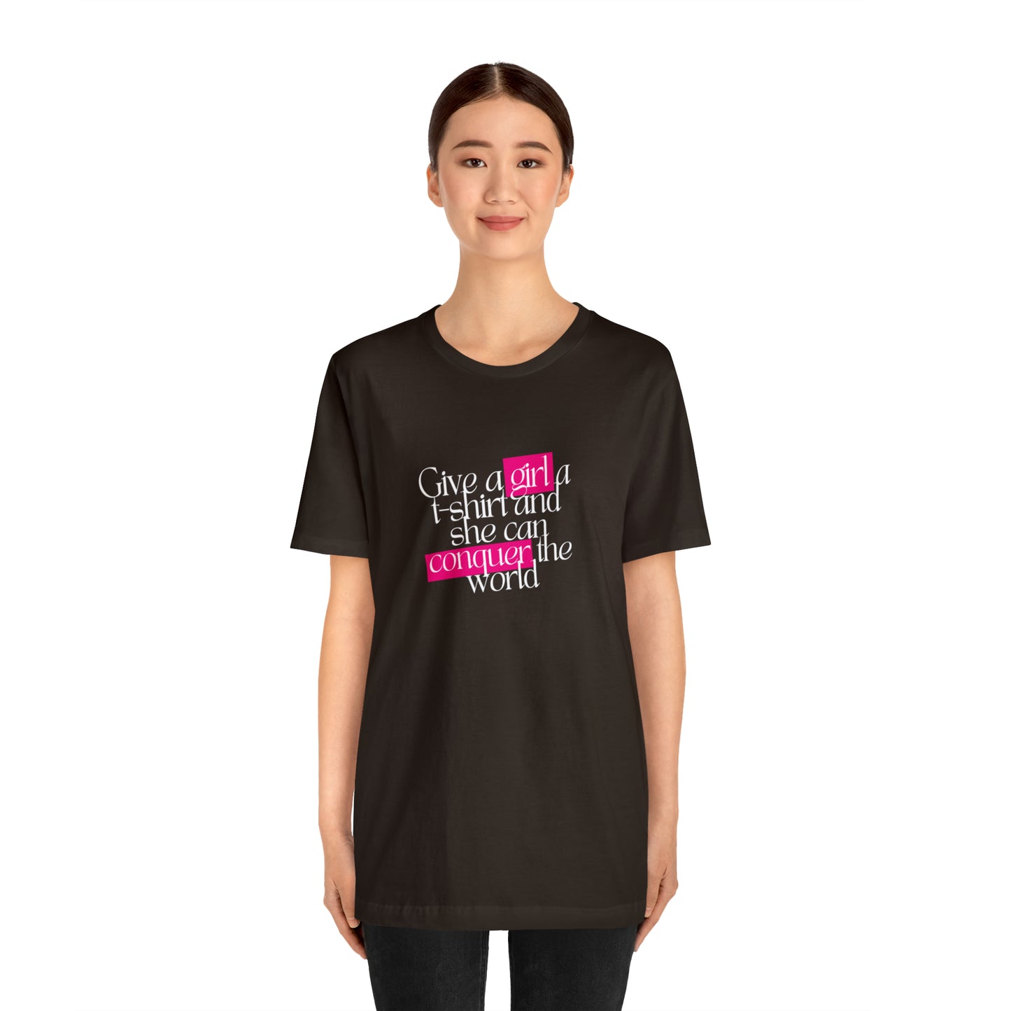 Give A Girl A T Shirt And She Can Conquer The World Statement T Shirt