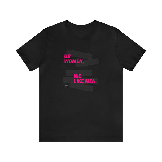 Us Women, We Like Men Statement T-Shirt