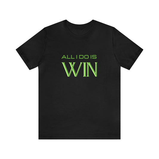 All I do Is Win Statement T-Shirt