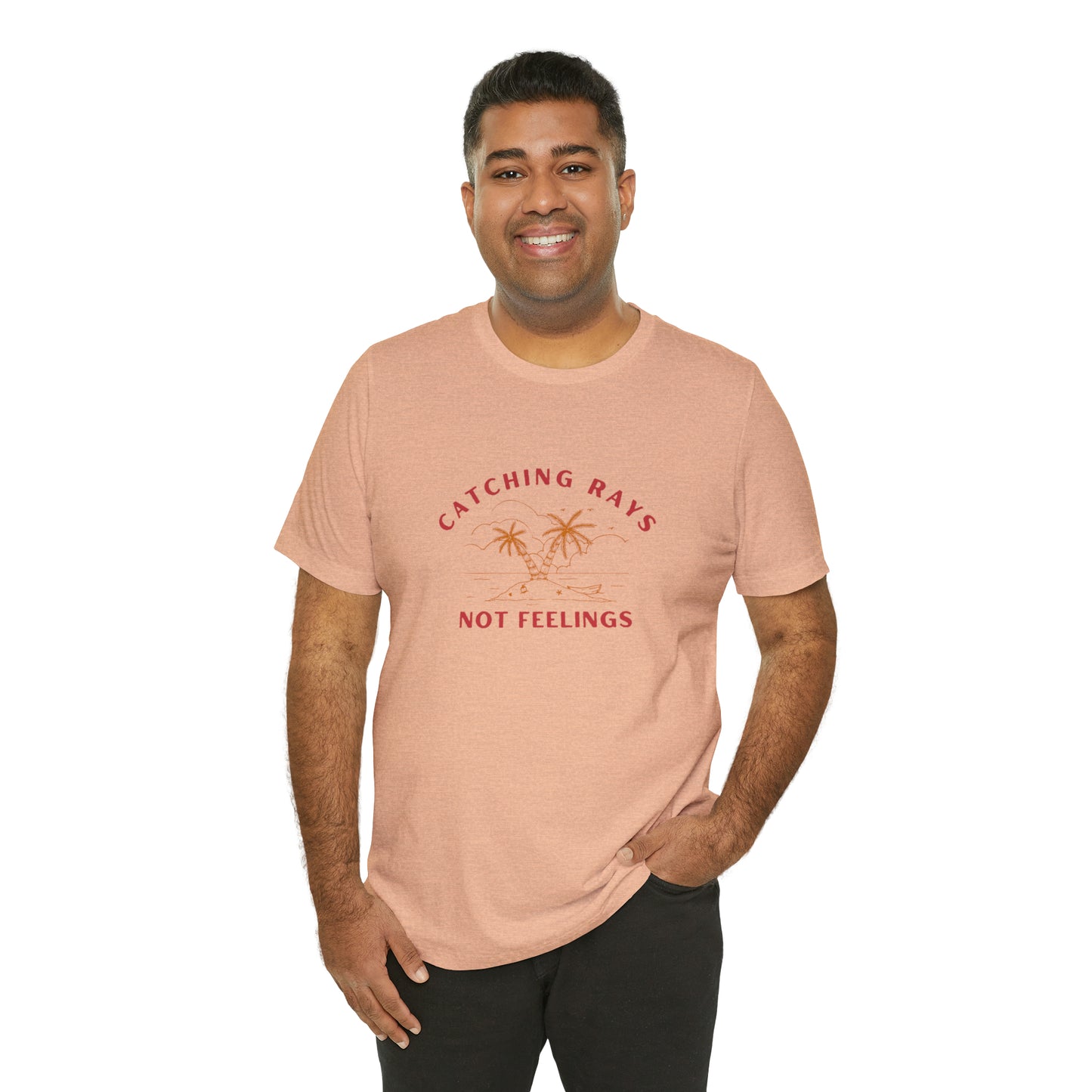 Catching Rays Not Feelings Statement T-Shirt