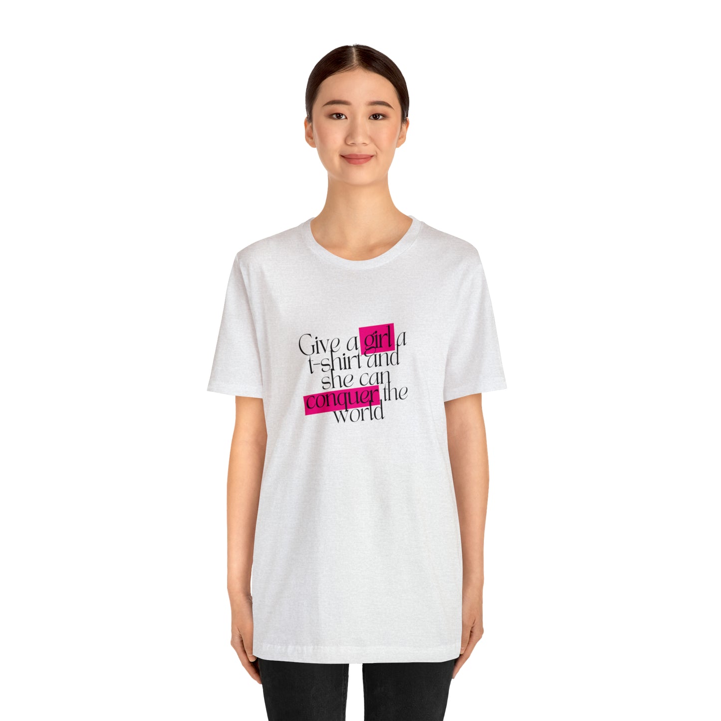 Give A Girl A T Shirt And She Can Conquer The World Statement T Shirt