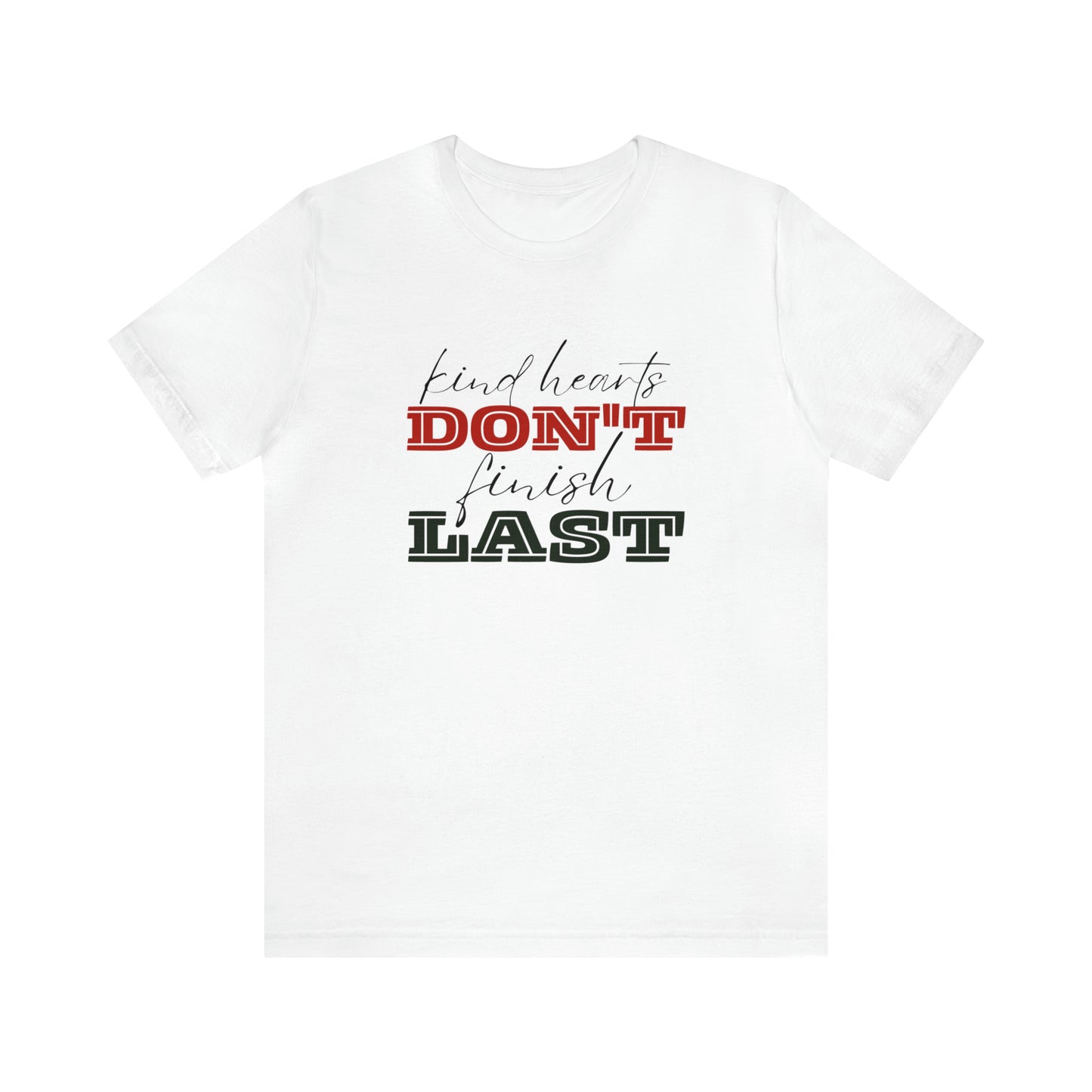 Kind Hearts Don't Finish Last Statement T-Shirt