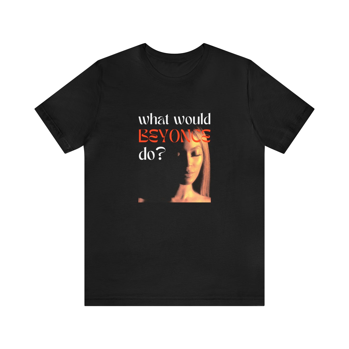 What Would Beyoncé Do Statement T-Shirt