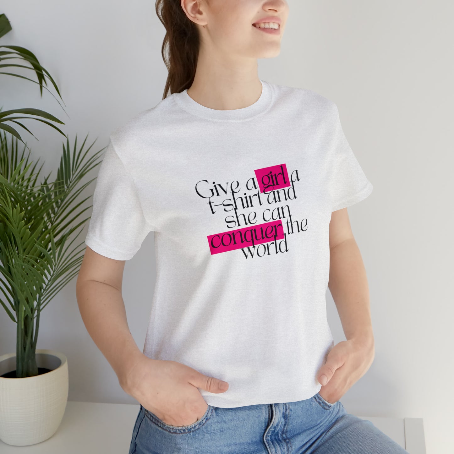 Give A Girl A T Shirt And She Can Conquer The World Statement T Shirt