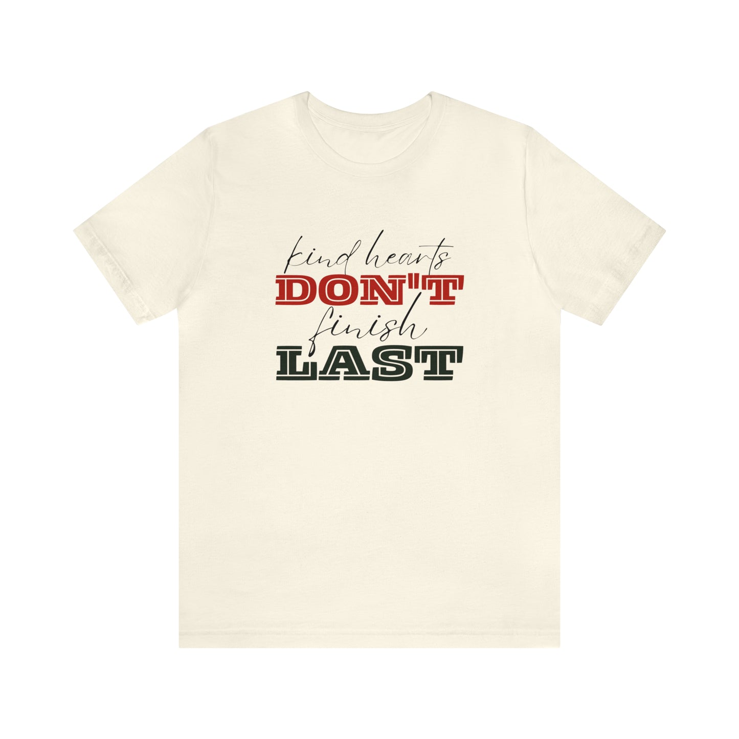 Kind Hearts Don't Finish Last Statement T-Shirt