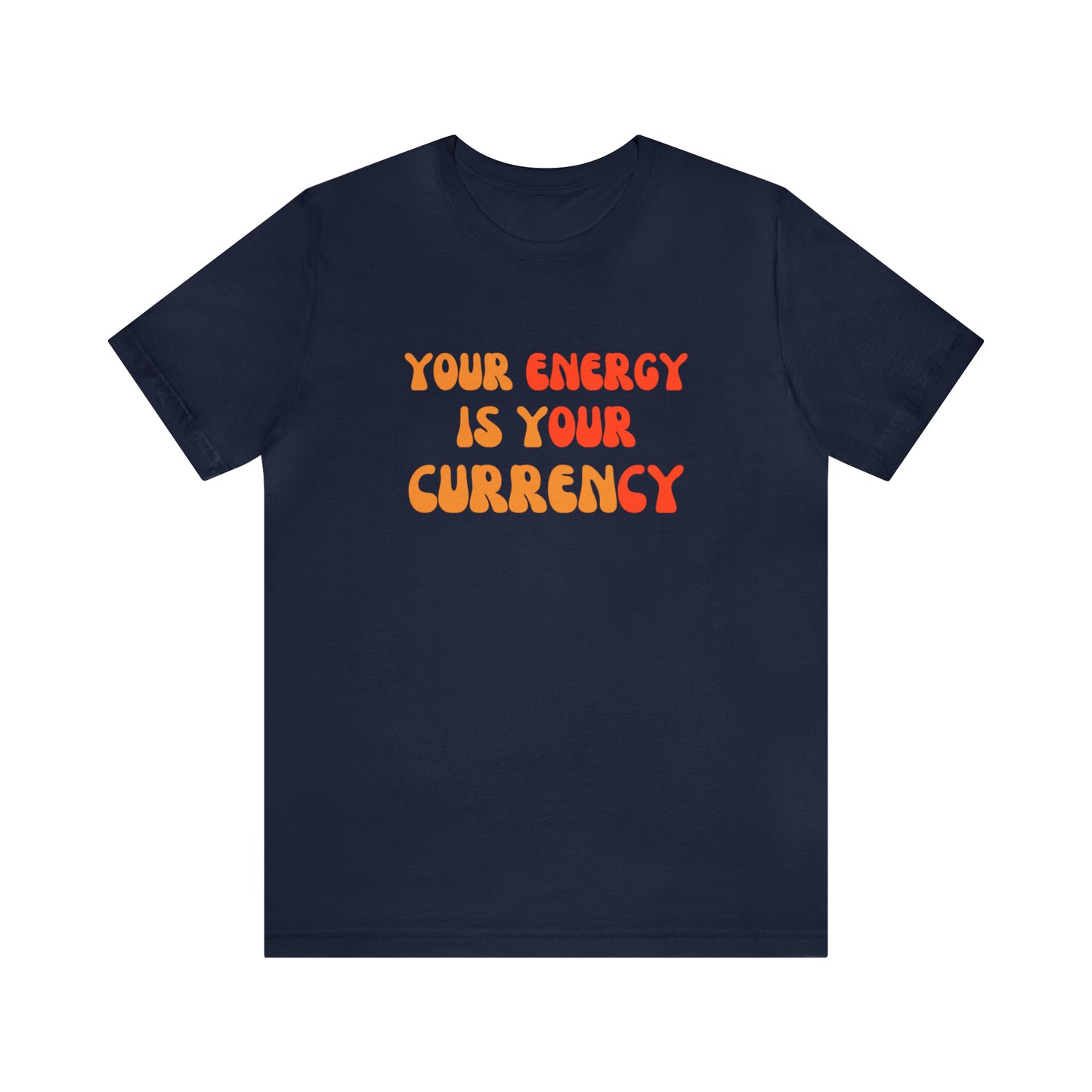 Your Energy Is Your Currency Statement T-Shirt