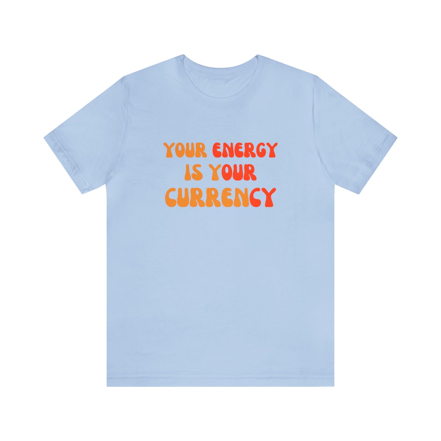 Your Energy Is Your Currency Statement T-Shirt