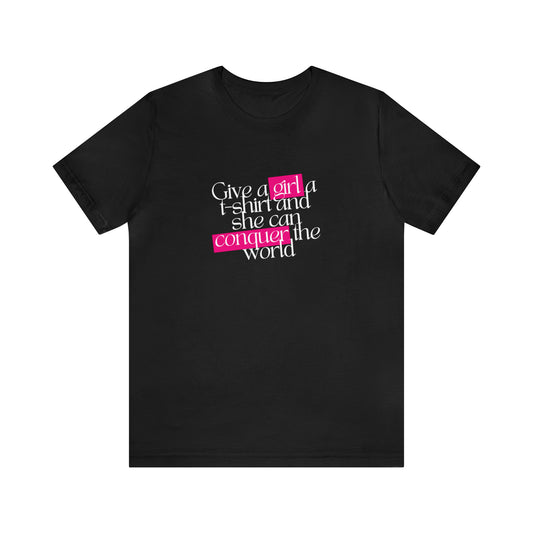 A front view of a black t shirt and a statement shirt that says "Give a girl a t-shirt and she can conquer the world"