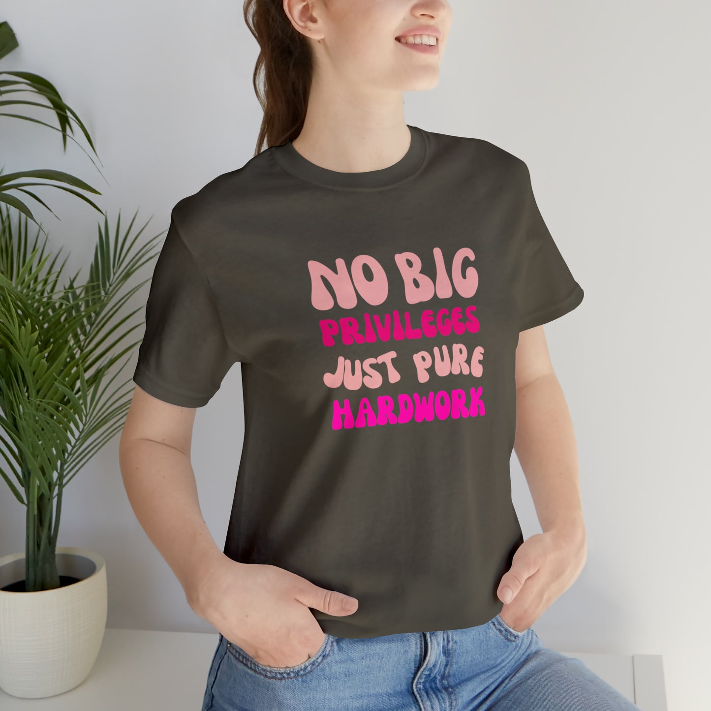 No Big Priviledges, Just Pure Hardwork Shirt