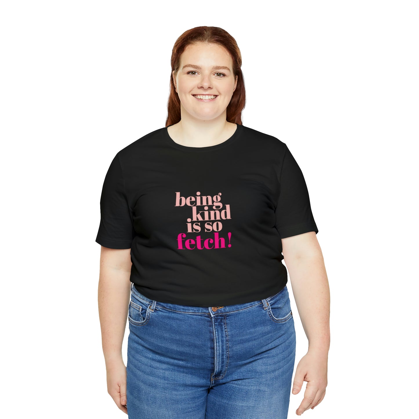 Being Kind Is So Fetch Statement Shirt