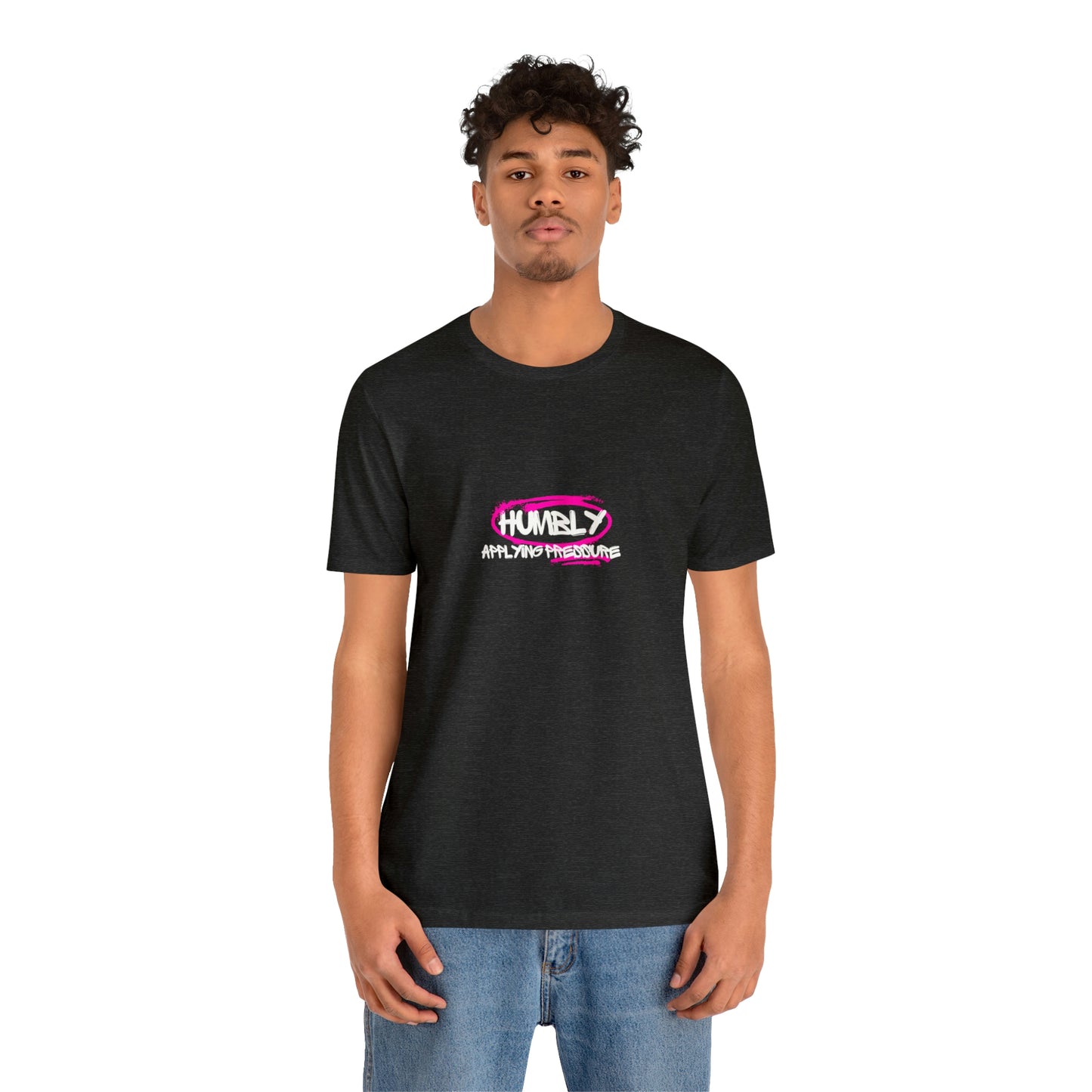 Humbly Applying Pressure Statement T Shirt