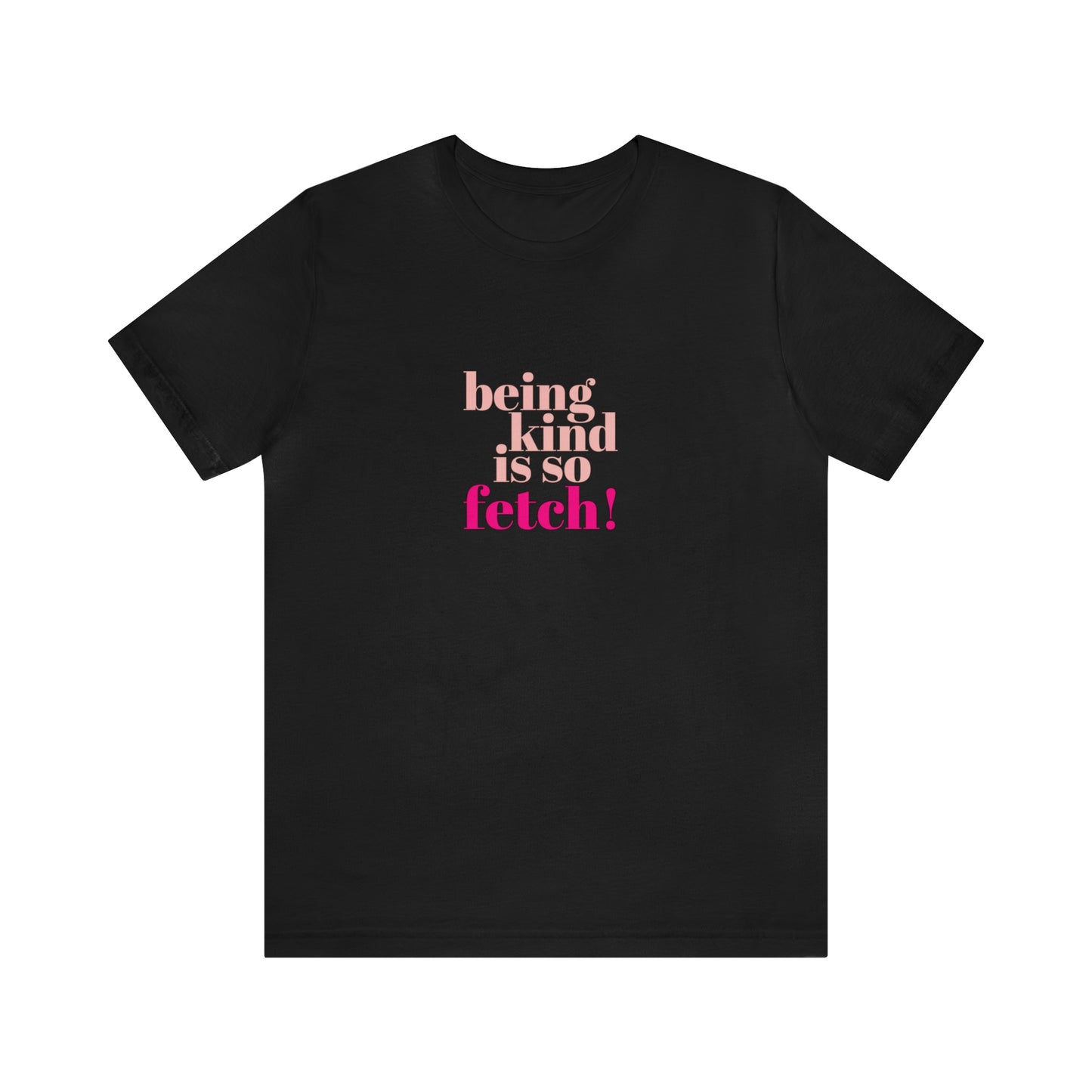 Being Kind Is So Fetch Statement Shirt